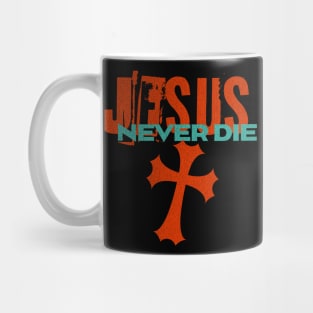 Jesus - Never Die - Cross Mug